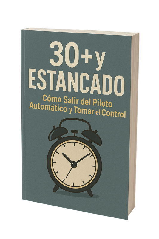 30+ y Estancado: Cómo Salir del Piloto Automático y Tomar el Control
